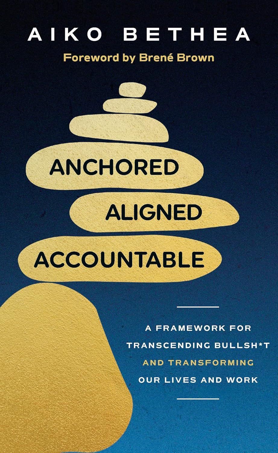 Anchored, Aligned, Accountable
A Framework for Transcending Bullsh*t and Transforming Our Lives and Work