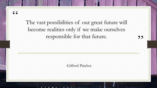 The vast possibilities of our great future will become realities only if we make ourselves responsible for that future