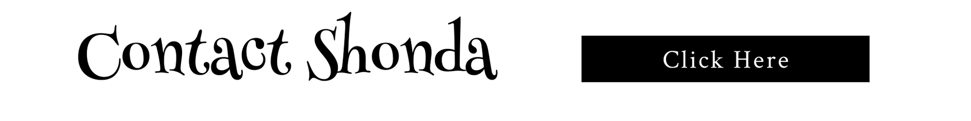 Black-and-white banner with the text “Contact Shonda” and a “Click Here” button