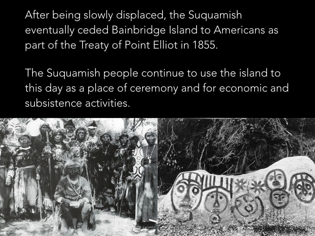 The suquamish people continue to use the island to this day as a place of ceremony and economic and substance activities.