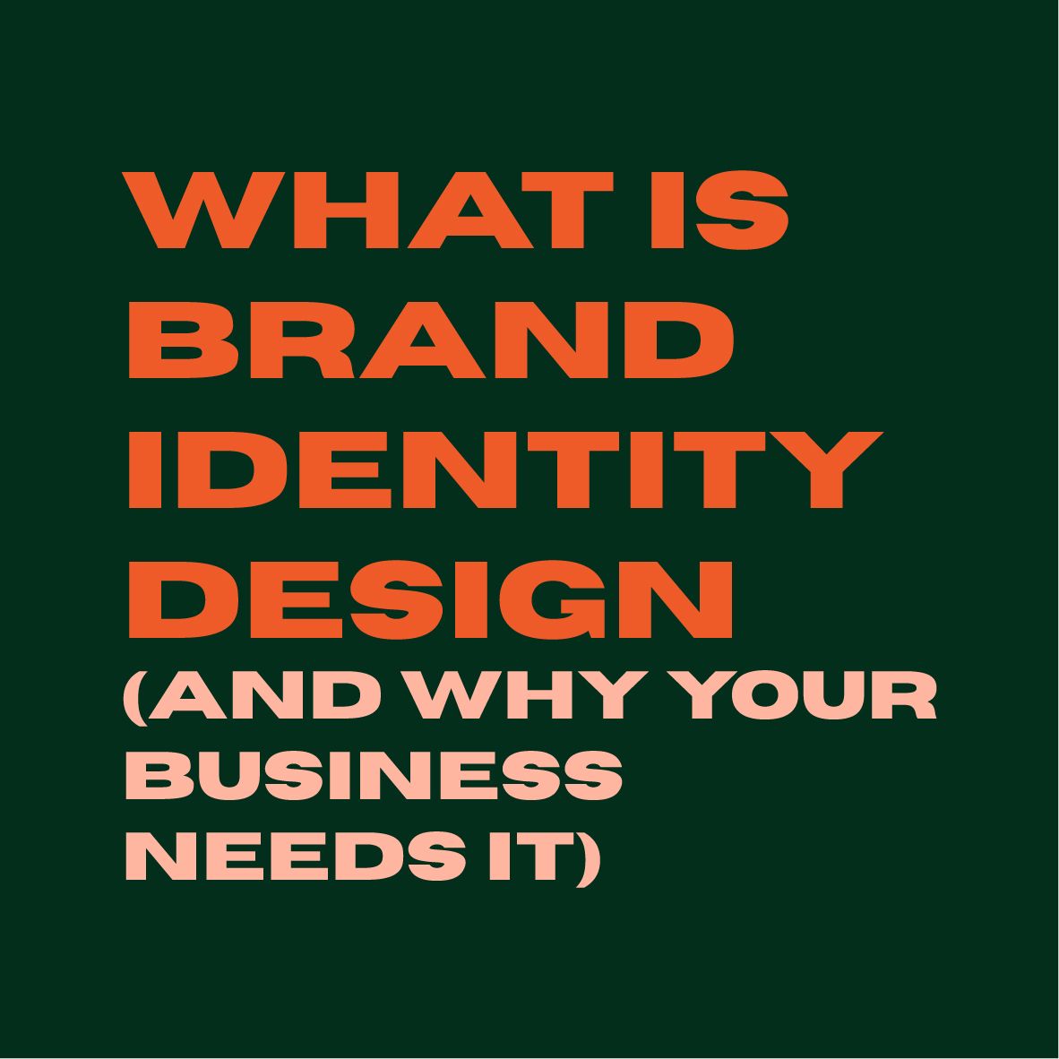 Orange text on dark green: “What is brand identity design (and why your business needs it)”