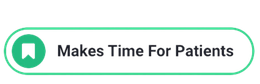 Green circular icon beside the text “Makes Time For Patients” inside a rounded white badge with green outline