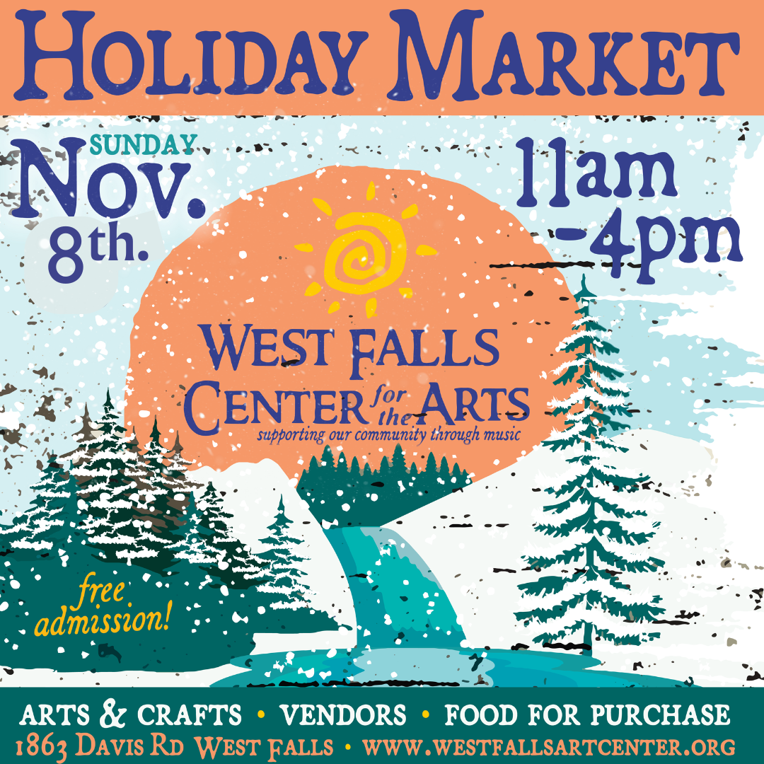 Holiday Market at West Falls Center for the Arts. Sunday, Nov. 12th, 11am-4pm. Arts & crafts, vendors, food.