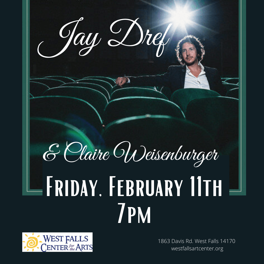 Concert poster: Jay Dref & Claire Weisenburger, Feb 11, 7 PM at West Falls Center for Arts. A man poses in a theater.