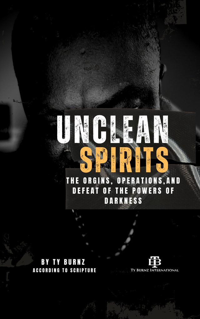 "Unclean Spirit" The Origins, Operations And The Defeat Of Darkness. By Ty Burnz