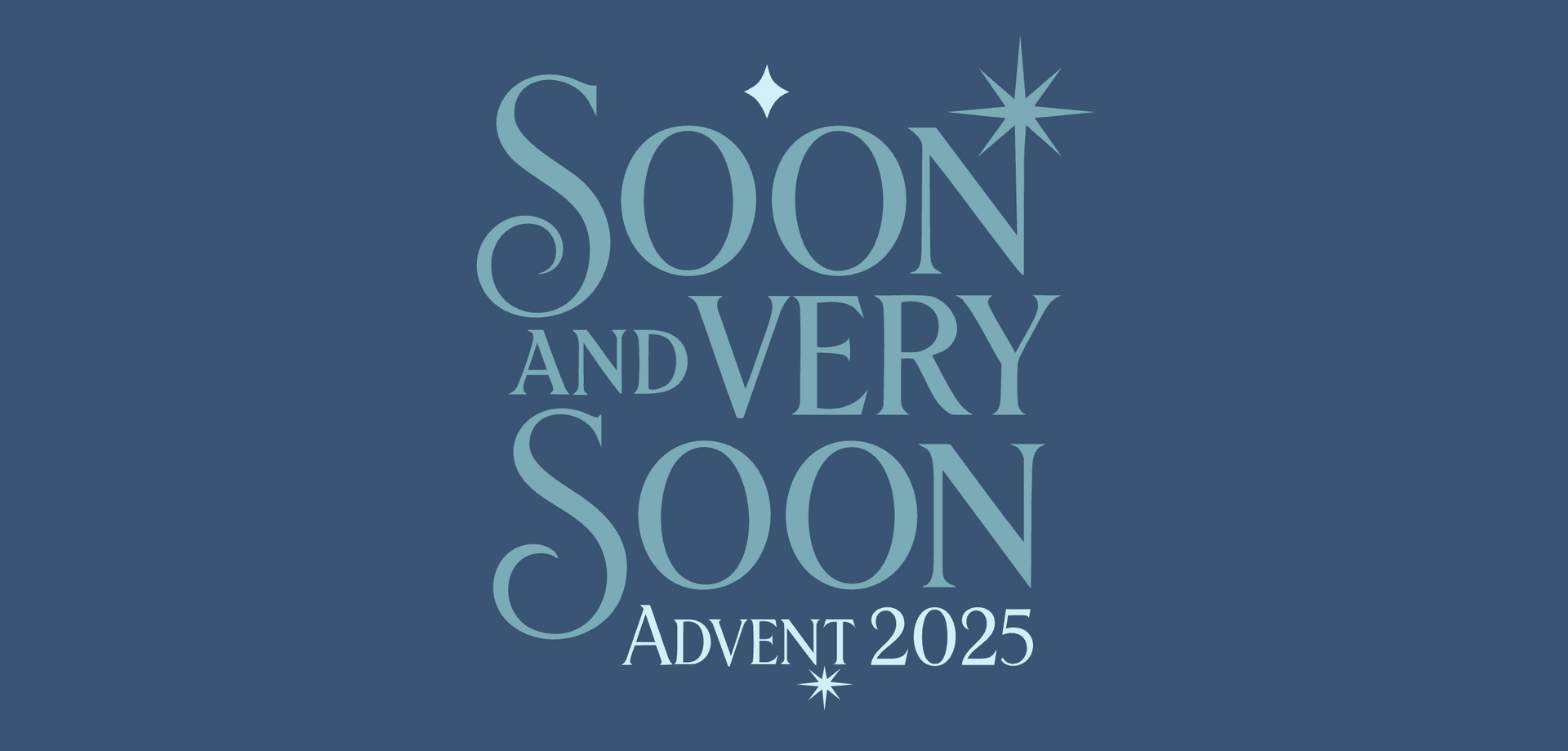 A dark teal image with the text ‘soon and very soon advent 2025’