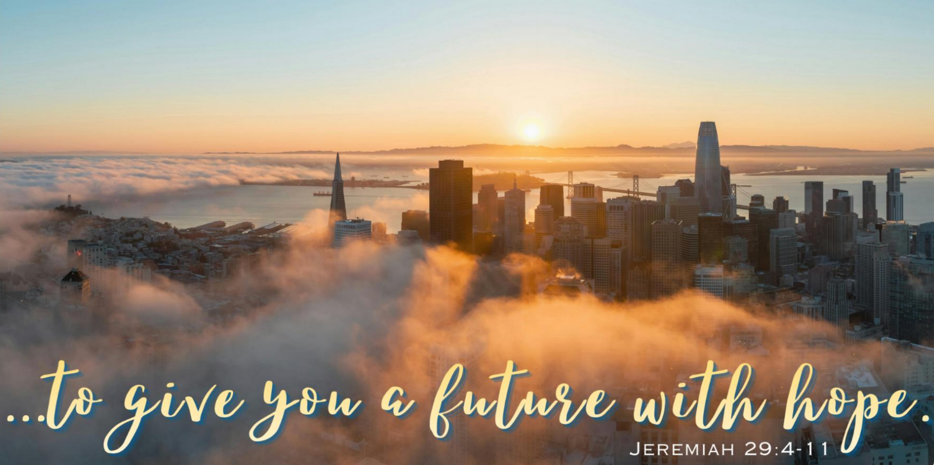 A city of a foggy SF skyline with the text ‘to give you a future with hope’ Jeremiah 29:4-11 