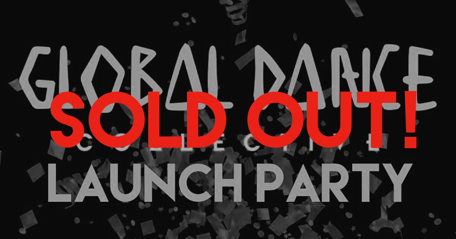 SOLD OUT! GLOBAL DANCE COLLECTIVE LAUNCH PARTY!
