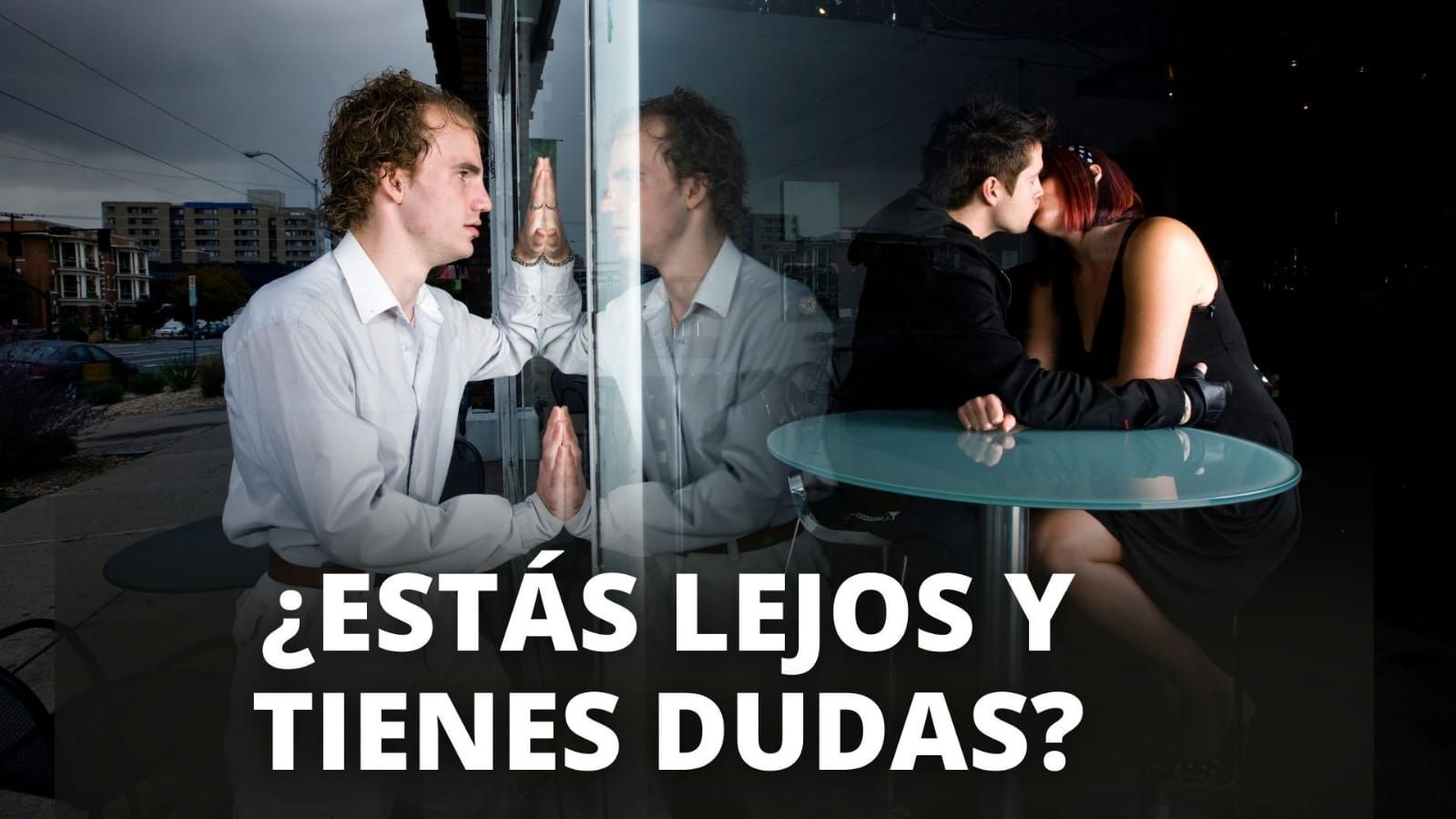 Pareja separada por vidrio, con texto: “¿ESTÁS LEJOS Y TIENES DUDAS?”