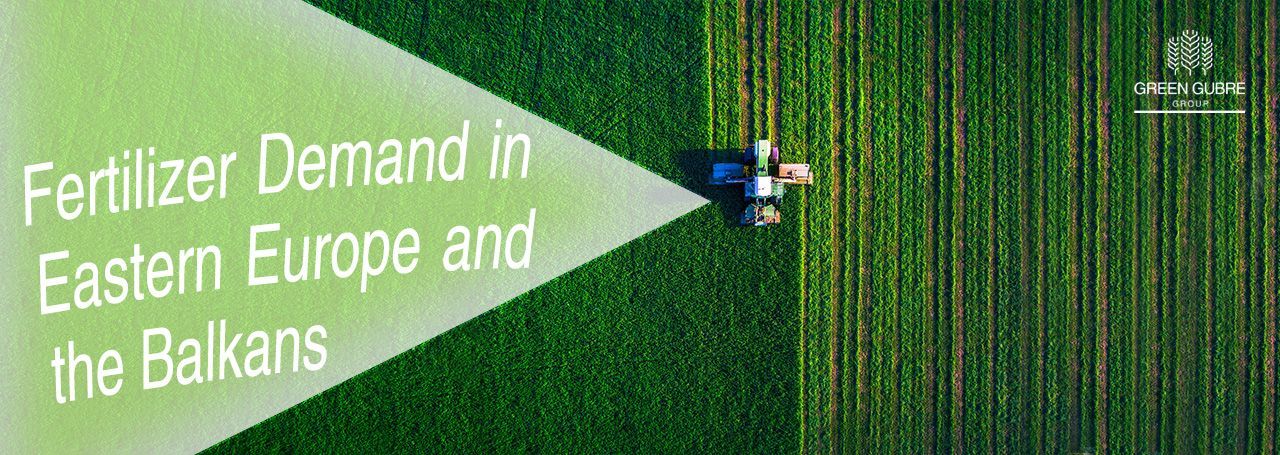 Fertilizer Demand in Eastern Europe and the Balkans – Emerging Markets, Strategic Links