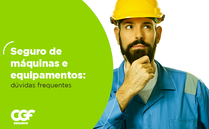 Seguro de m&aacute;quinas e equipamentos: d&uacute;vidas frequentes