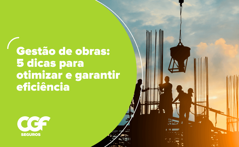 Gest&atilde;o de obras: 5 dicas para otimizar e garantir efici&ecirc;ncia