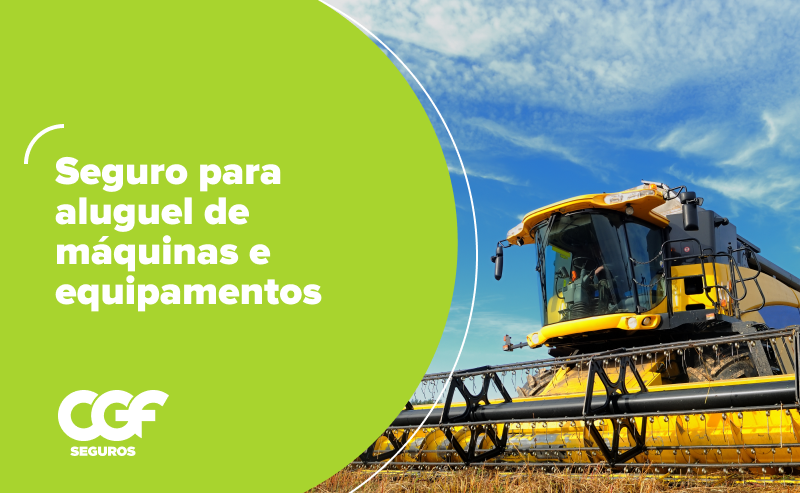 Aluguel de máquinas e equipamentos: 6 vantagens do seguro
