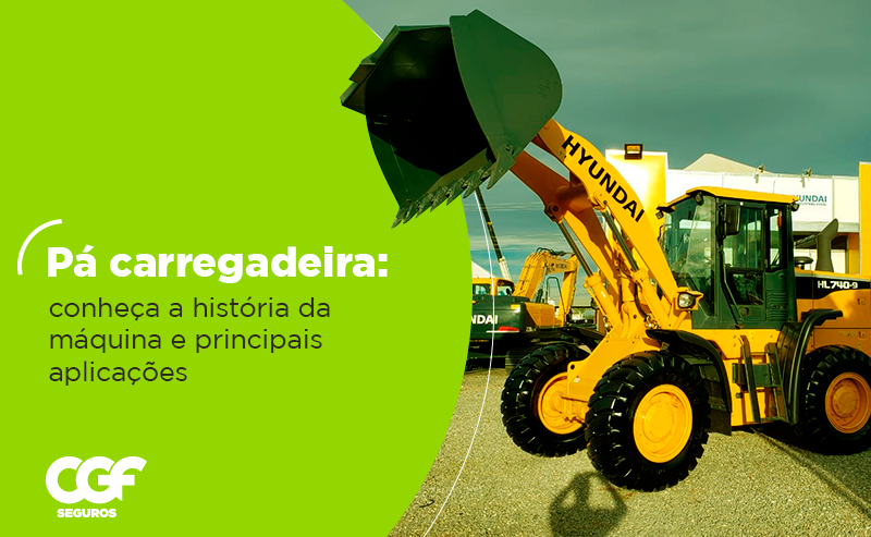 P&aacute; carregadeira: conhe&ccedil;a a hist&oacute;ria da m&aacute;quina e principais aplica&ccedil;&otilde;es