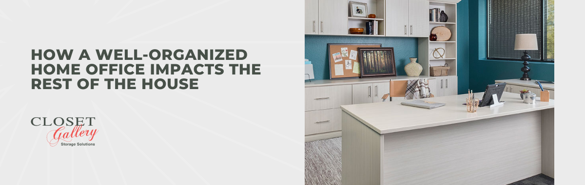 How a Well-Organized Home Office Impacts the Rest of the House