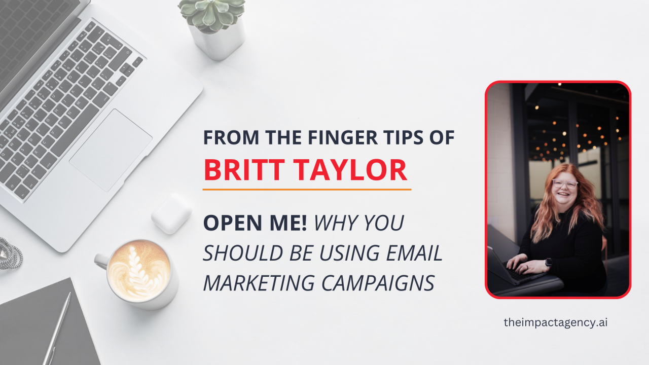 Email marketing tips from Britt Taylor, Chief Marketing Officer at The iMPACT Agency