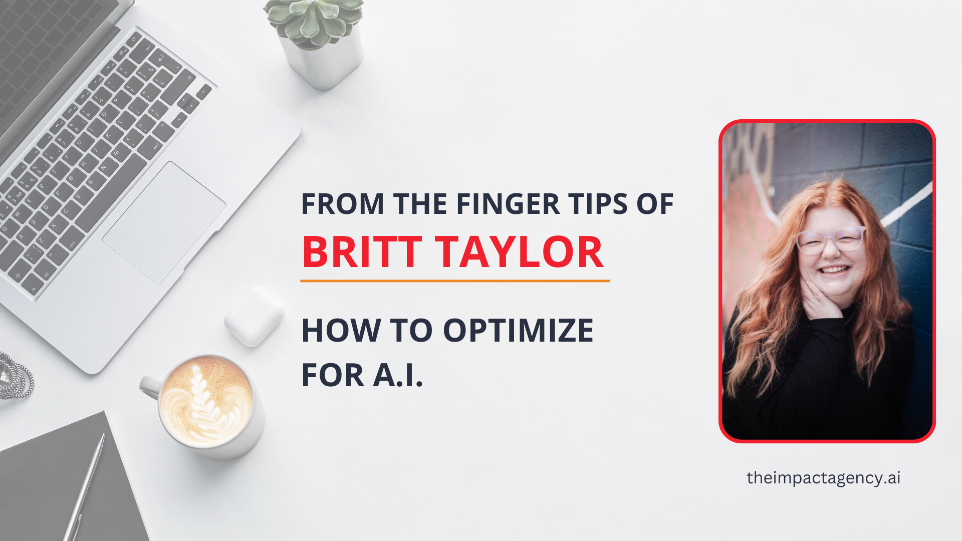 How to optimize for A.I. by Britt Taylor