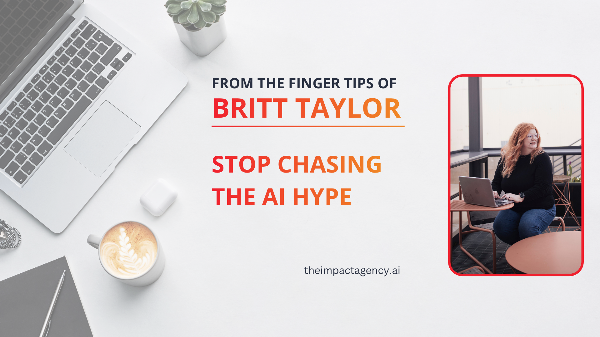 Stop Chasing The AI Hype iMPACT Britt Taylor