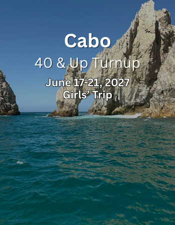40 and up turnup girls trip in Los Cabos