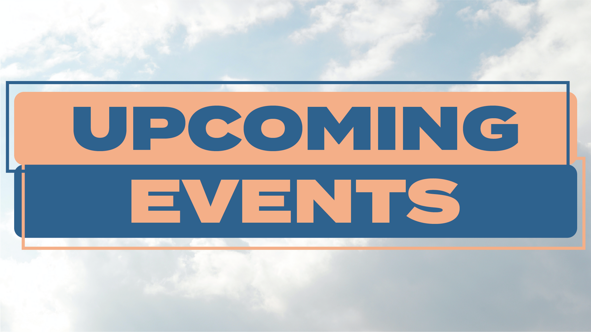 See Events UPCOMING EVENTS