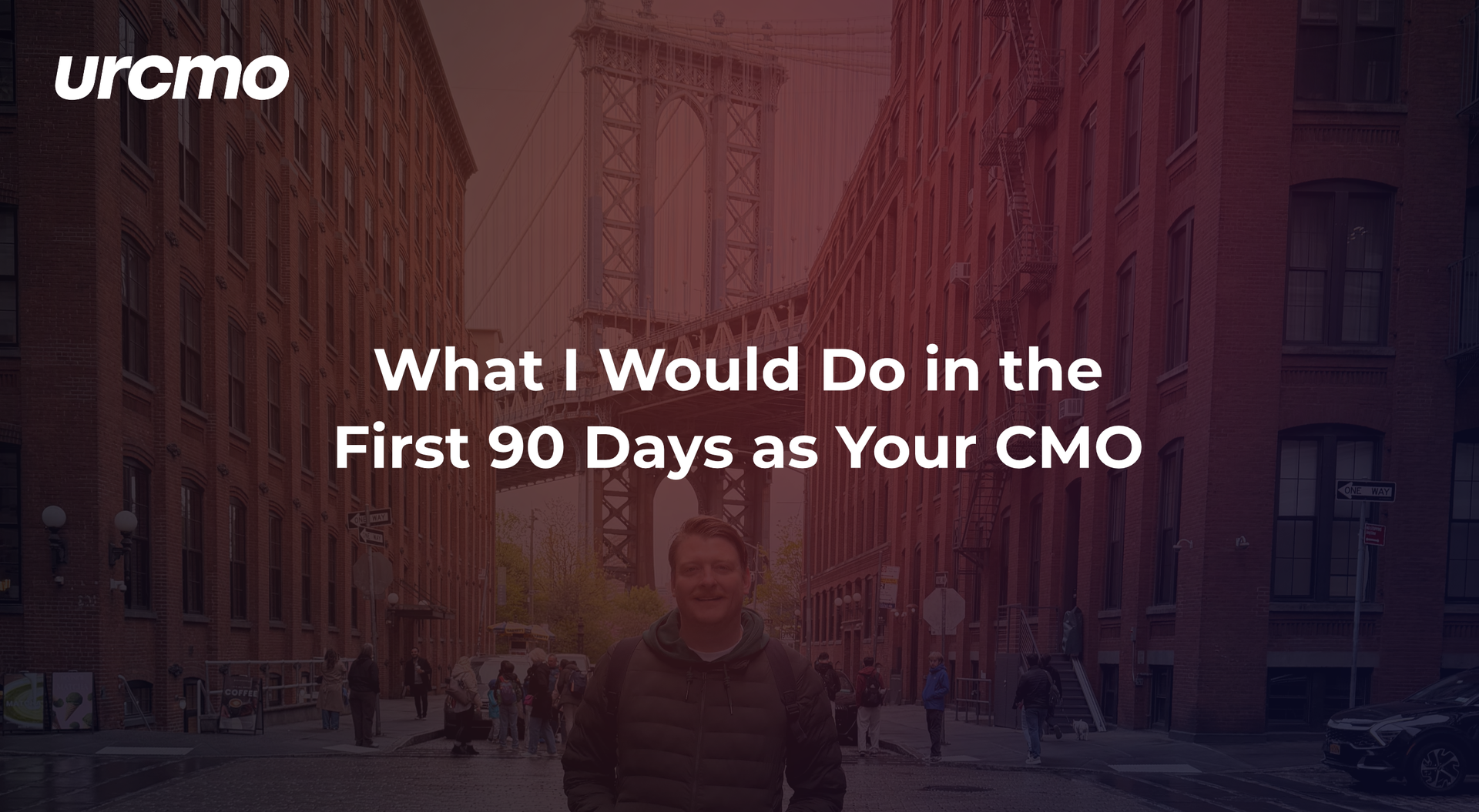 New York street scene with the text What I Would Do in the First 90 Days as Your CMO and the urcmo logo
