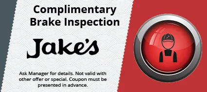 a coupon for complimentary brake inspection at jake 's ask manager for details .
