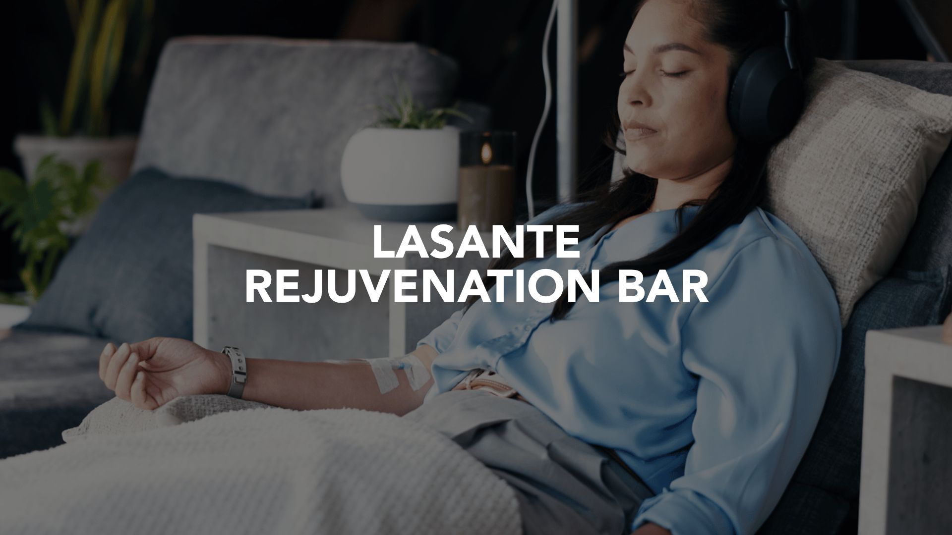 Woman relaxing on a couch with headphones beside text reading “LasanTe Rejuvenation Bar”