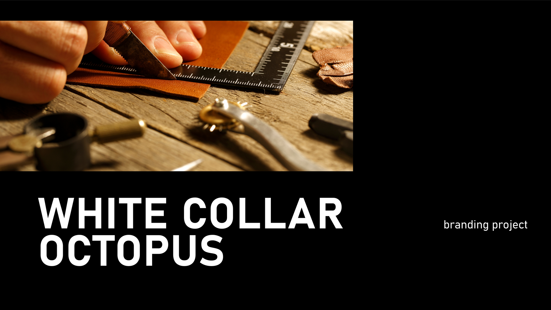 Hands working with tools on a workbench beside the text “WHITE COLLAR OCTOPUS” and “branding project.”