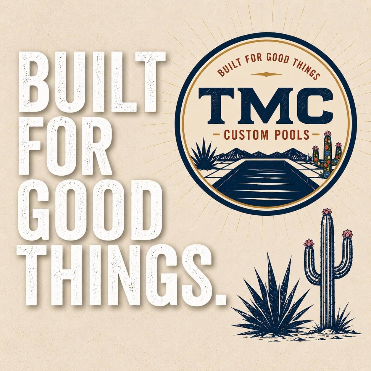 Vintage TMC Custom Pools logo with “Built for Good Things” and desert cacti on a beige background