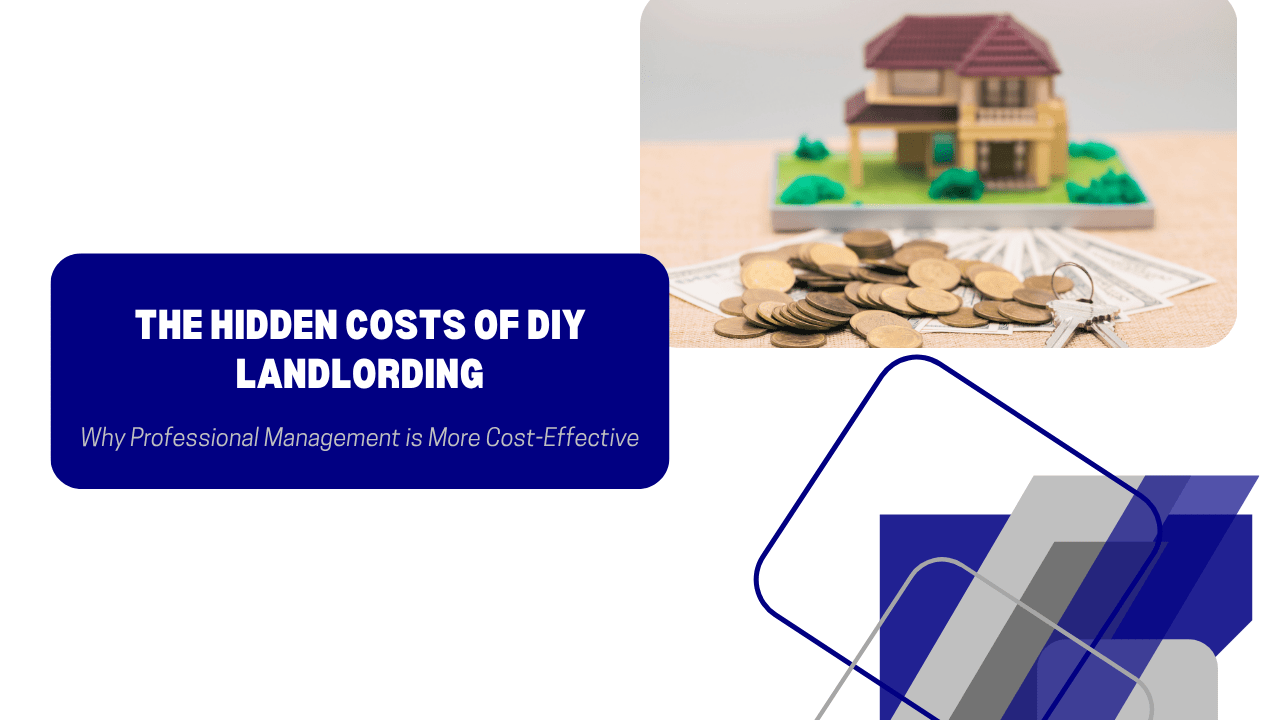 The Hidden Costs of DIY Landlording: Why Professional Management is More Cost-Effective