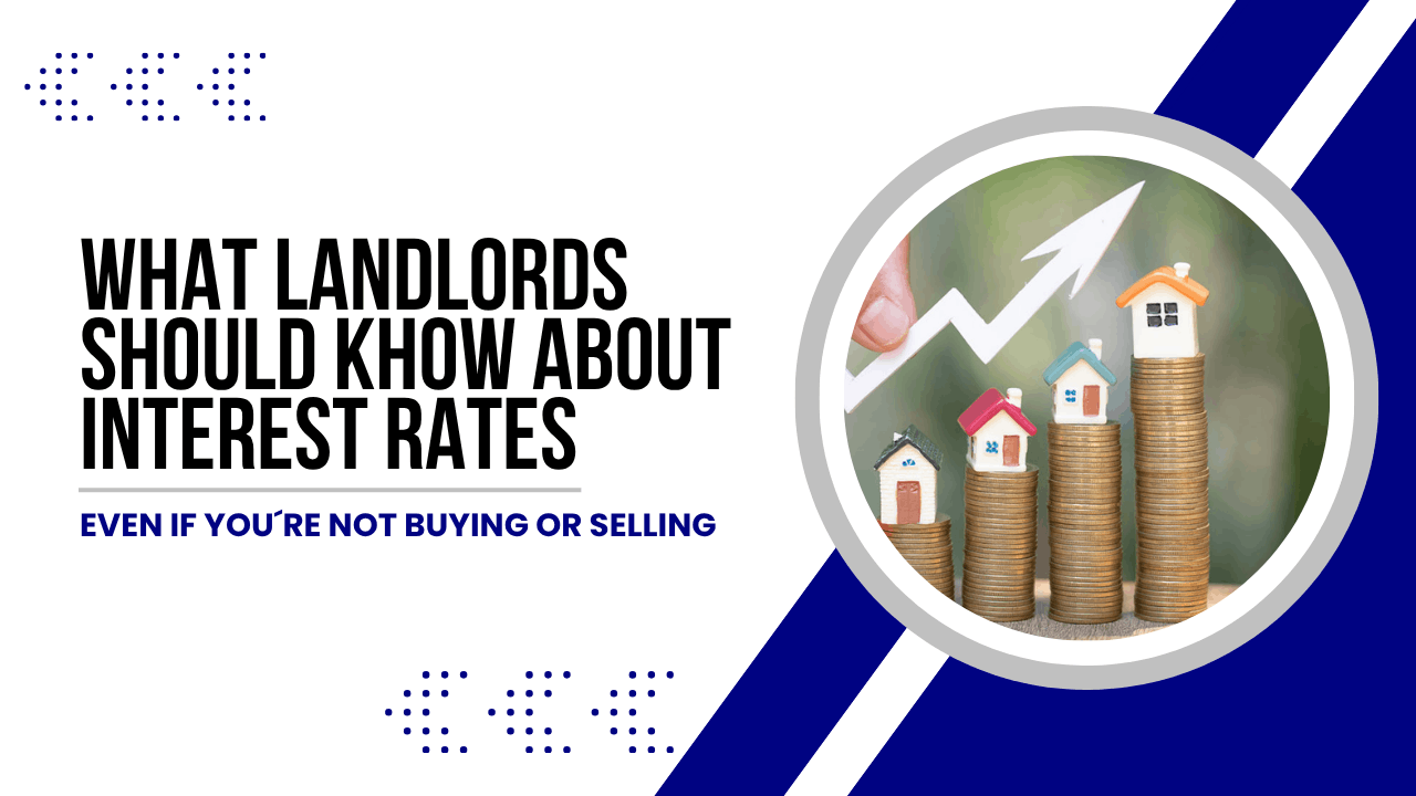 What Sacramento Landlords Should Know About Interest Rates — Even If You’re Not Buying or Selling