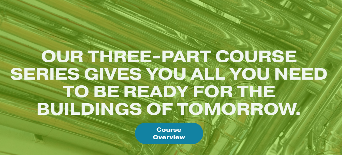 Our three-part course series gives you all you need to be ready for the buildings of tomorrow.