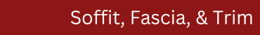 A red background with white text that says soffit fascia & trim