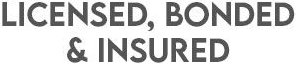 Text reading “LICENSED, BONDED & INSURED” in bold black letters.
