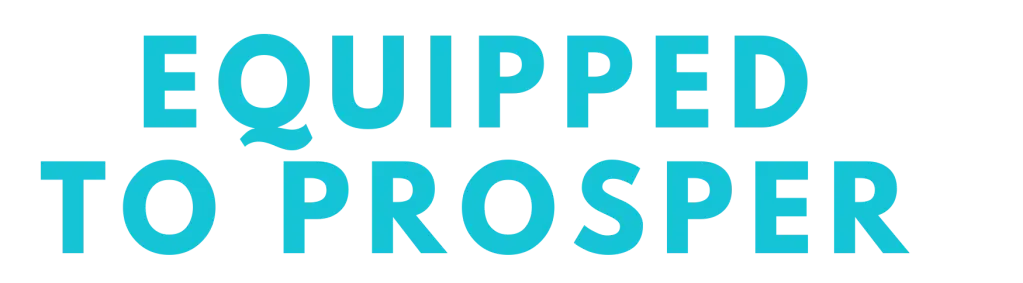 The words "EQUIPPED TO PROSPER" written in bold, teal, sans-serif font on a white background.