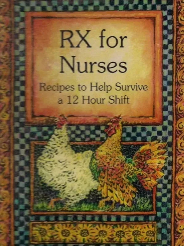 Rx for nurses recipes to help survive a 12 hour shift