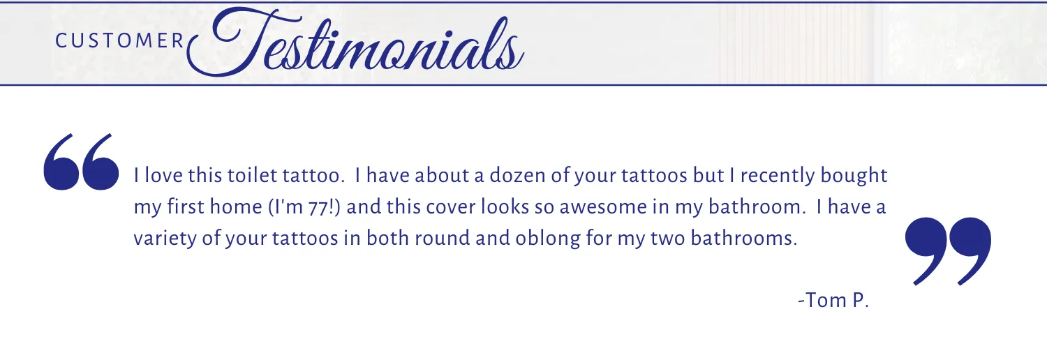 Toilet Tattoos testimonials