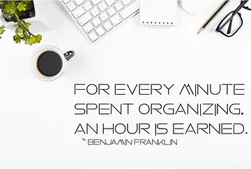 For every minute spent organizing , an hour is earned.