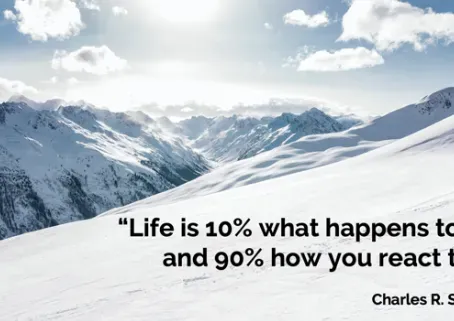 A snowy mountain with a quote that says `` life is 10 % what happens to and 90 % how you react to it ''