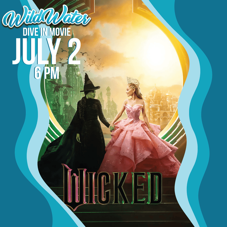 Wicked movie promo poster at WildWater Dive-In Movie, July 2 at 6 PM, with Elphaba and Glinda.