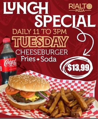 Lunch special at Rialto Pizza: cheeseburger, fries, and soda. Available Tuesdays from 11 am to 3 pm for $13.99.