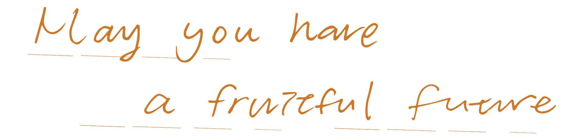 May you have a fruitful future