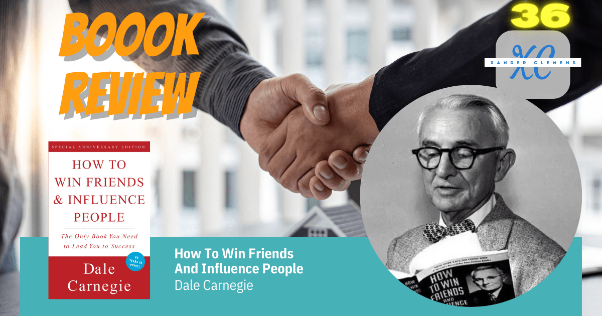 Book Review How To Win Friends and Influence Peopleβ by Dale Carnegie