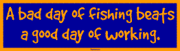 Orange text on a blue sign: “A bad day of fishing beats a good day of working.”