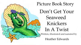 Don't Get Your Seaweed Knickers In A twist Animated Story Heather Edwards Don't Get Your Seaweed Knickers In A twist Animated Story Heather Edwards