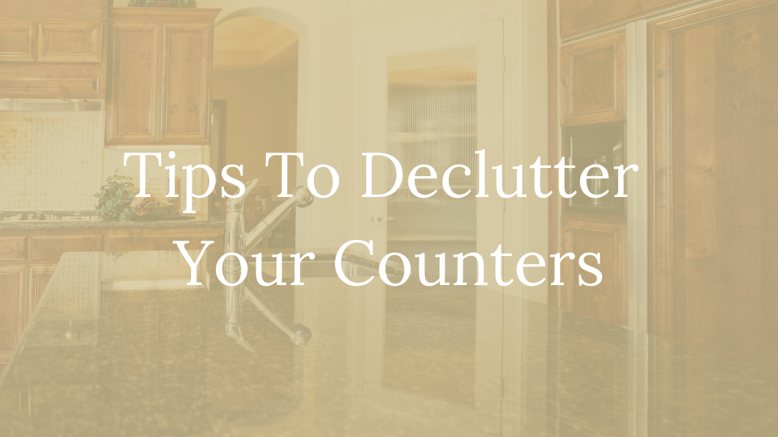 A picture of a kitchen with the words `` tips to declutter your counters '' written on it.