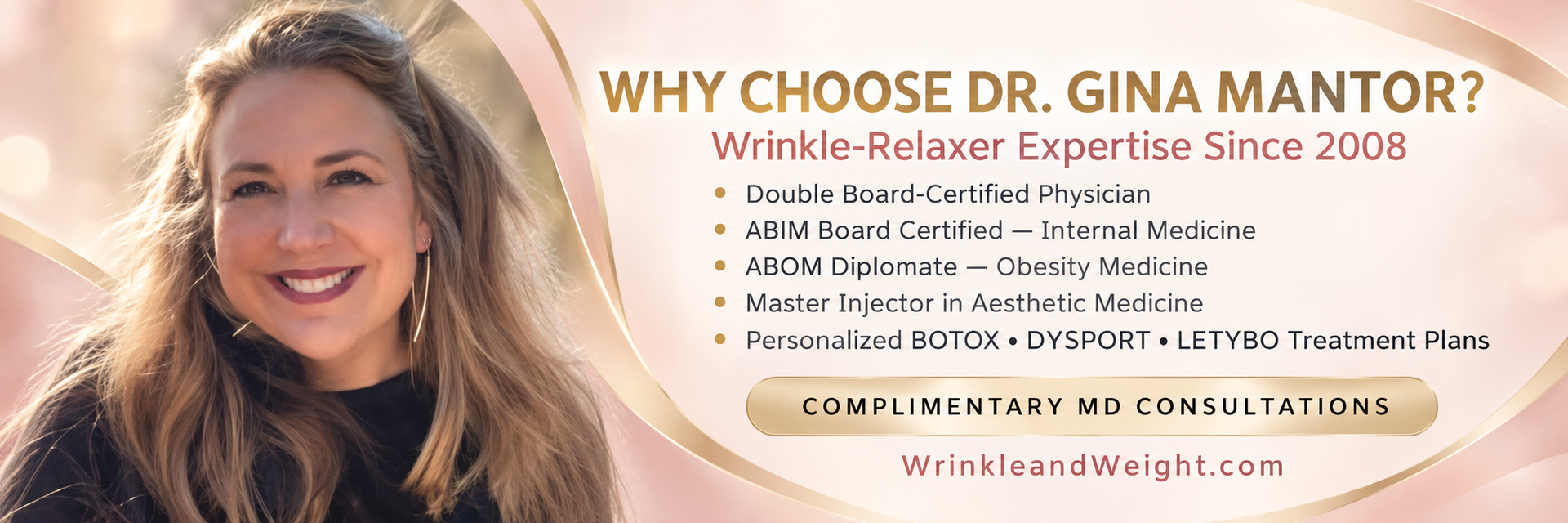 TAP TO BOOK WITH DR. MANTOR Dr. Gina Mantor highlights her credentials, wrinkle-relaxer expertise since 2008 and complimentary customized MD consultations.