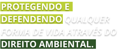 A green and white text that says protegendo e defendendo qualquer forma de vida atraves do direito ambiental.