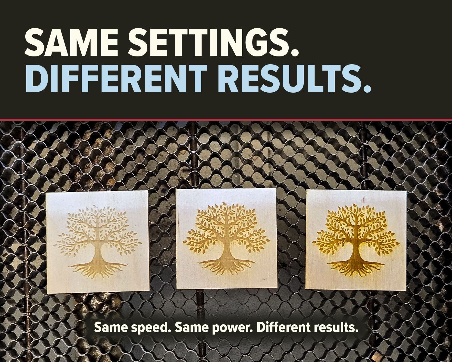 Three wood samples on a laser bed show light, medium, and dark engraving results from the same speed and power settings.