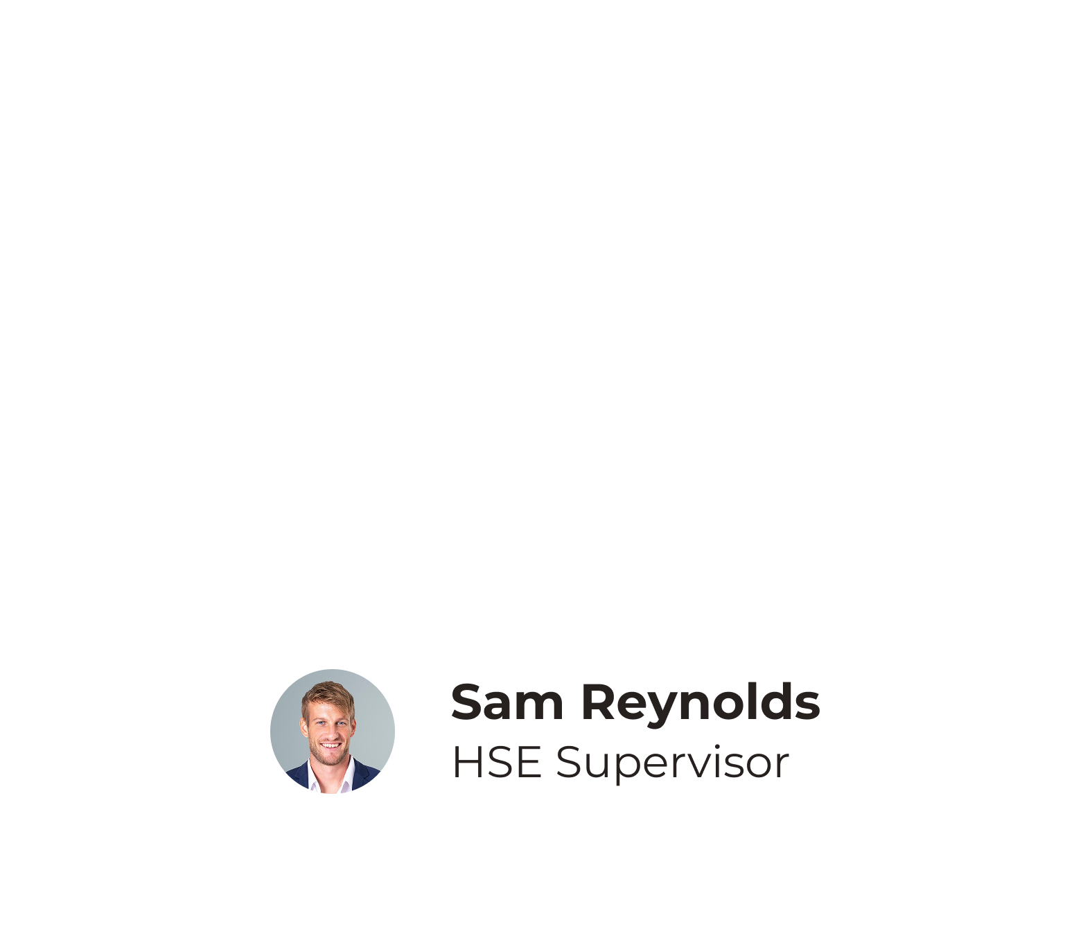 A picture of a man in a circle with the name sam reynolds hse supervisor.